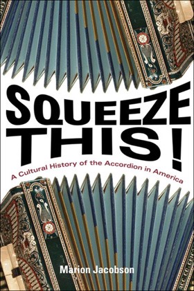 ‘Squeeze This!: A Cultural History of the Accordion in America’